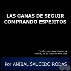 LAS GANAS DE SEGUIR COMPRANDO ESPEJITOS - Por ANBAL SAUCEDO RODAS - Viernes, 04 de Noviembre de 2022